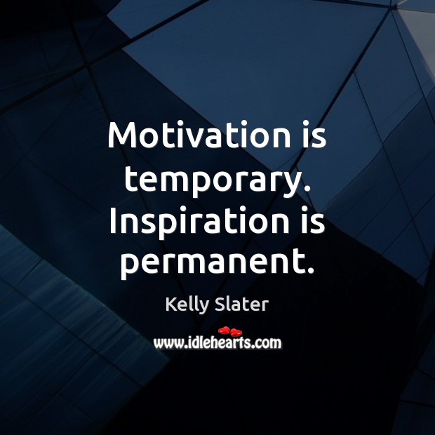 Motivation is temporary. Inspiration is permanent. Image