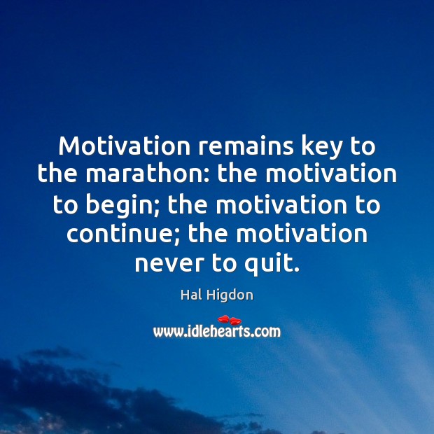 Motivation remains key to the marathon: the motivation to begin; the motivation Hal Higdon Picture Quote