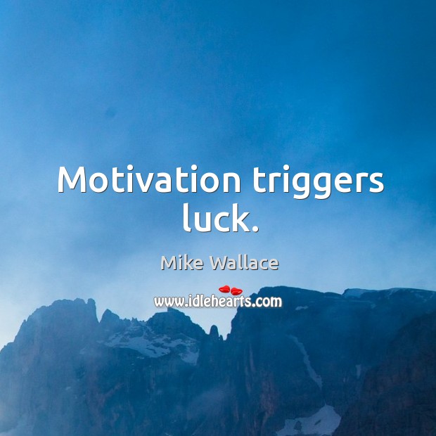 Motivation triggers luck. Image