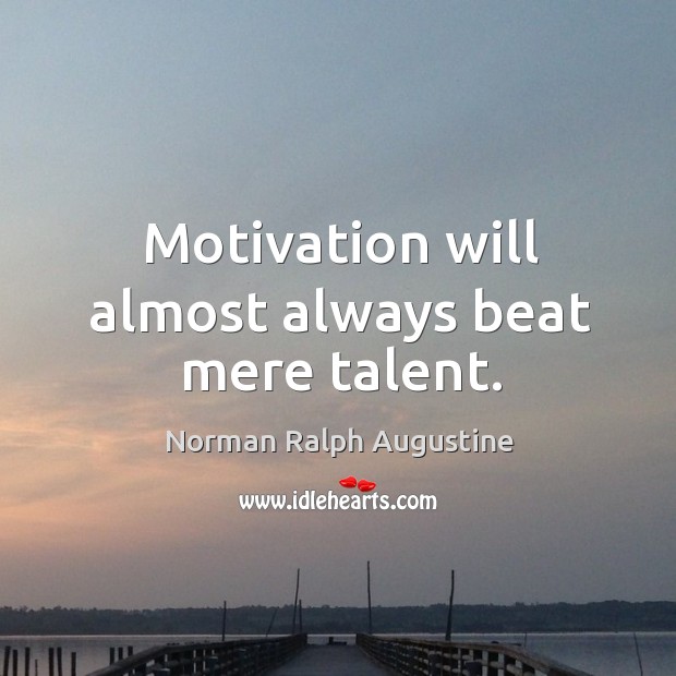 Motivation will almost always beat mere talent. Image