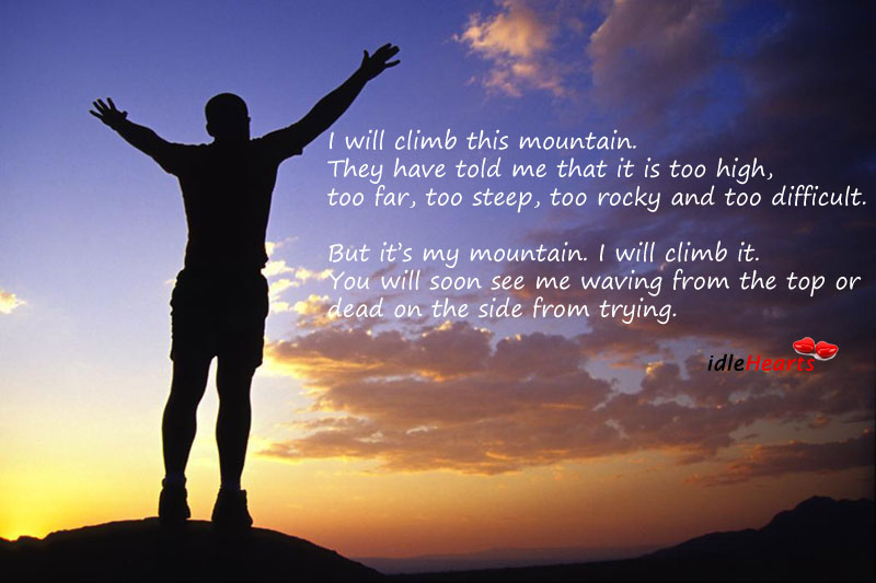 It’s my mountain. I will climb it Picture Quotes Image