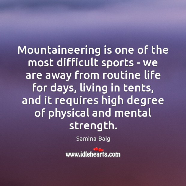 Mountaineering is one of the most difficult sports – we are away Samina Baig Picture Quote