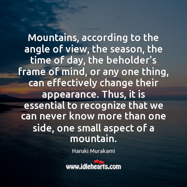 Mountains, according to the angle of view, the season, the time of Haruki Murakami Picture Quote