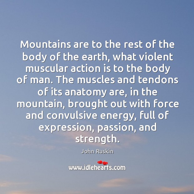 Mountains are to the rest of the body of the earth, what violent muscular Action Quotes Image