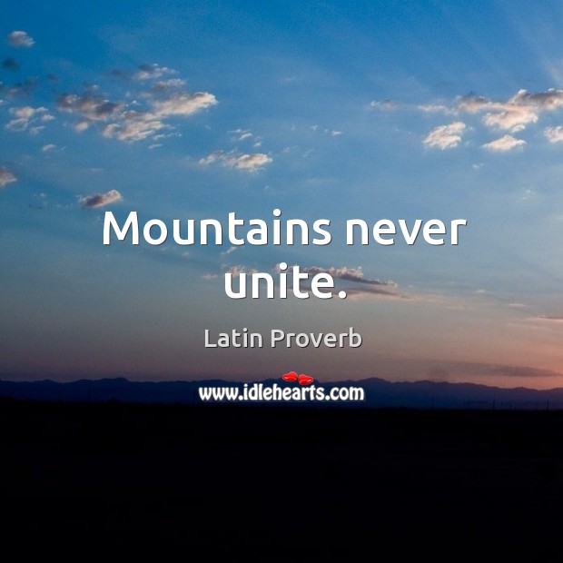 Mountains never unite. Image
