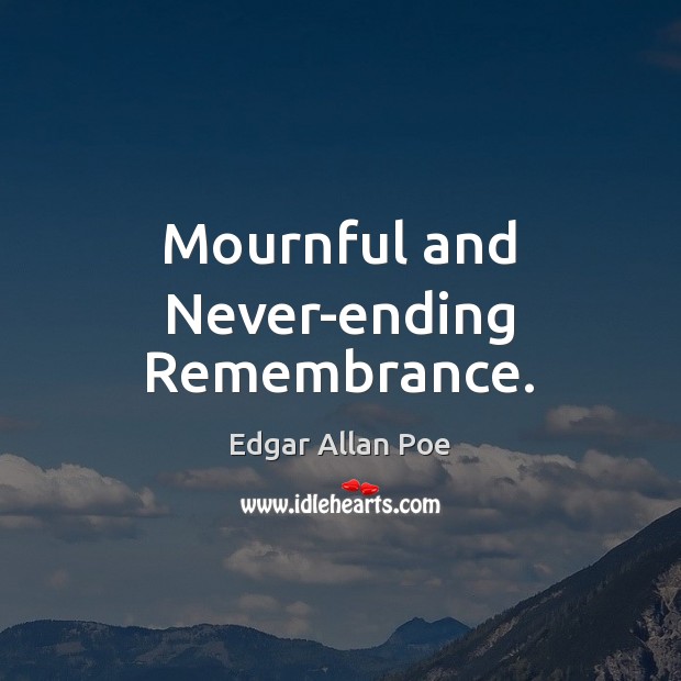 Mournful and Never-ending Remembrance. Edgar Allan Poe Picture Quote