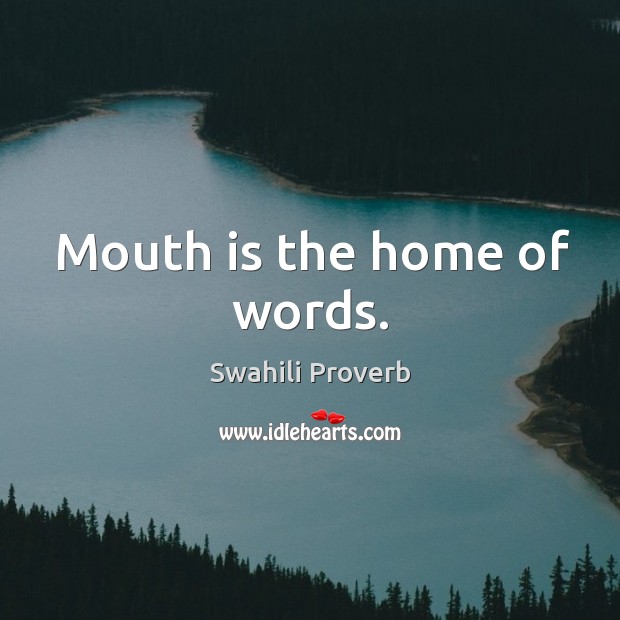 Mouth is the home of words. Swahili Proverbs Image