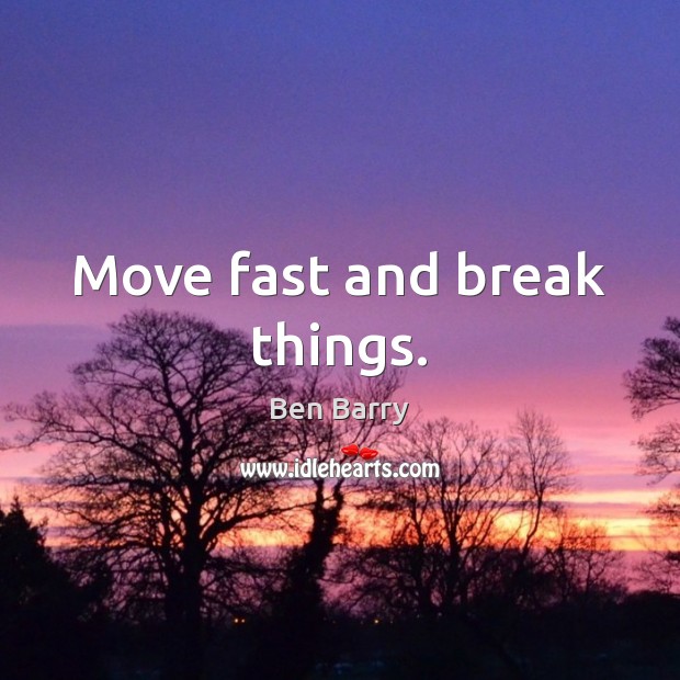 Move fast and break things. Image