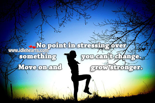 Move on and grow stronger. Move On Quotes Image