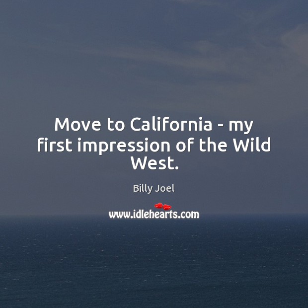 Move to California – my first impression of the Wild West. Image