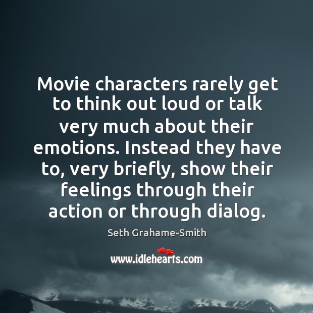 Movie characters rarely get to think out loud or talk very much Image