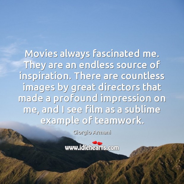 Movies always fascinated me. They are an endless source of inspiration. There Giorgio Armani Picture Quote
