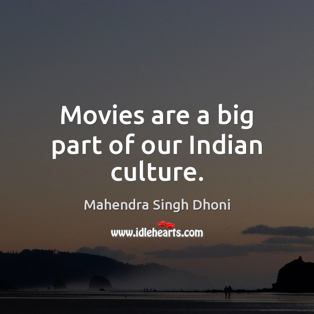 Movies are a big part of our Indian culture. Mahendra Singh Dhoni Picture Quote