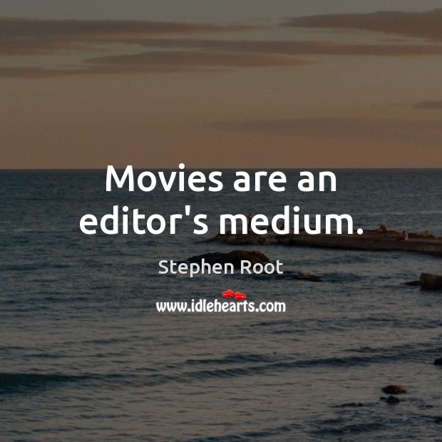Movies are an editor’s medium. Movies Quotes Image