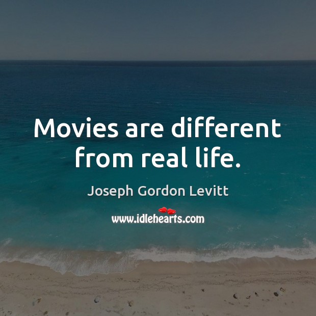 Movies are different from real life. Movies Quotes Image