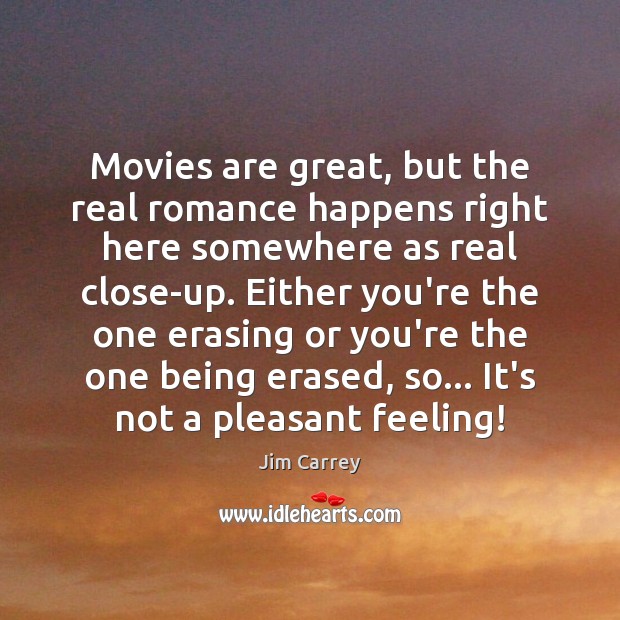 Movies are great, but the real romance happens right here somewhere as Jim Carrey Picture Quote