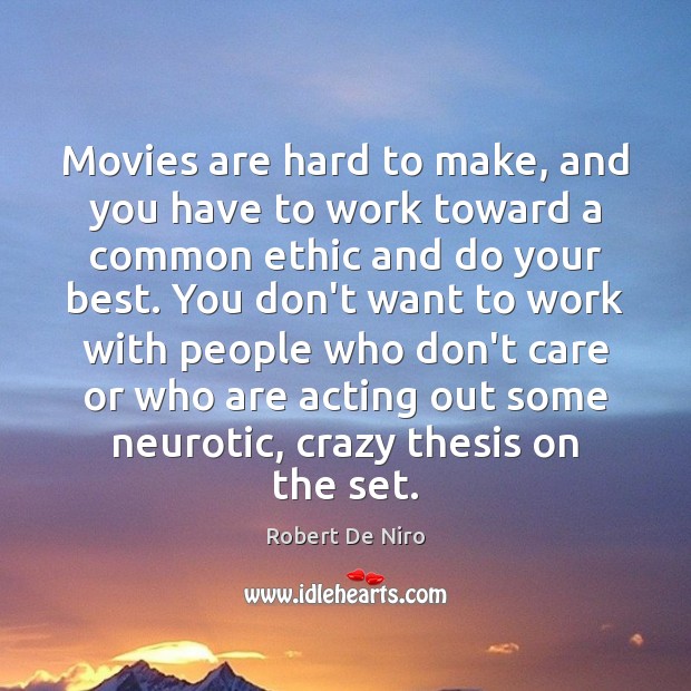 Movies are hard to make, and you have to work toward a Movies Quotes Image