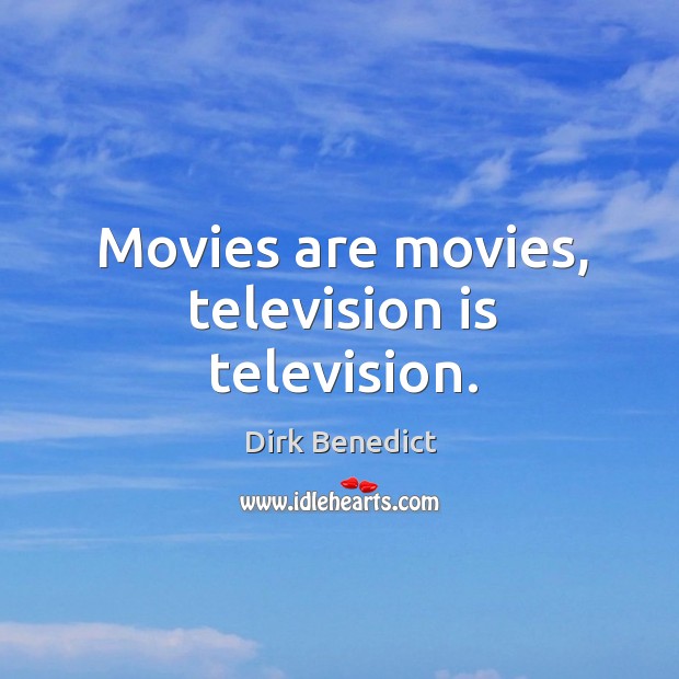 Movies are movies, television is television. Image