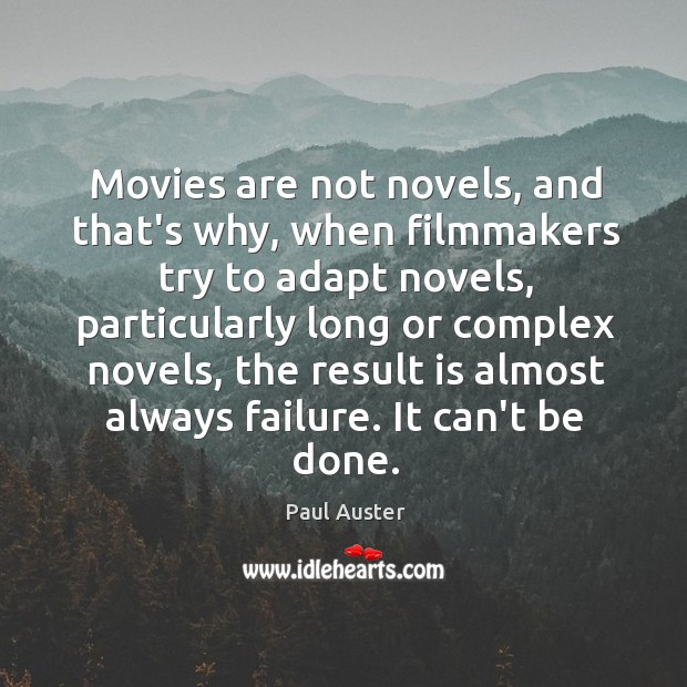 Movies are not novels, and that’s why, when filmmakers try to adapt Paul Auster Picture Quote