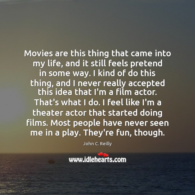 Movies are this thing that came into my life, and it still John C. Reilly Picture Quote