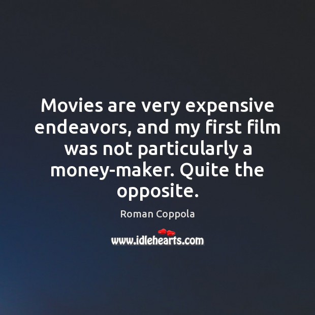 Movies are very expensive endeavors, and my first film was not particularly Image