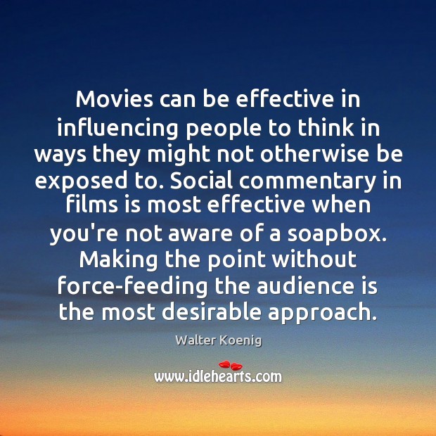 Movies can be effective in influencing people to think in ways they Image