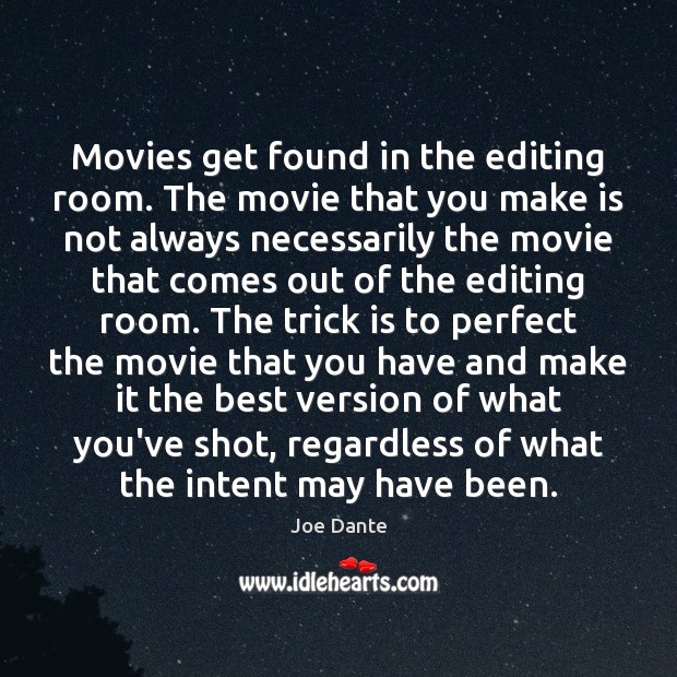 Movies get found in the editing room. The movie that you make Joe Dante Picture Quote