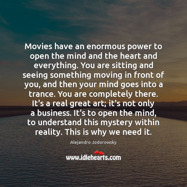 Movies have an enormous power to open the mind and the heart Image