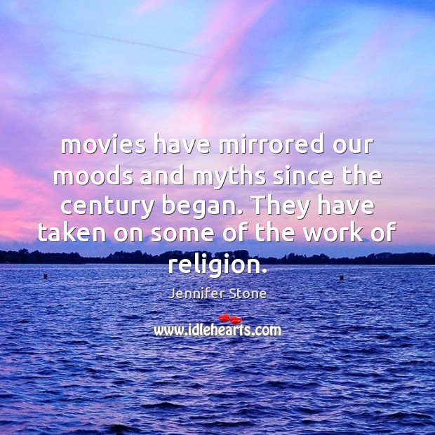 Movies have mirrored our moods and myths since the century began. They Jennifer Stone Picture Quote