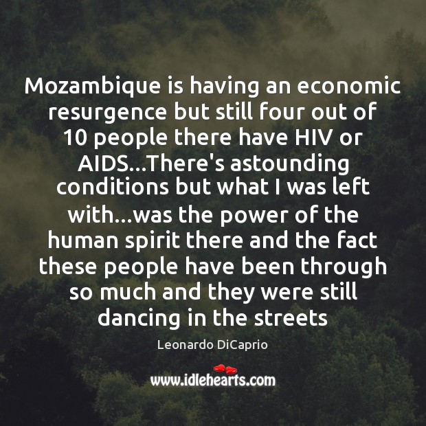Mozambique is having an economic resurgence but still four out of 10 people Leonardo DiCaprio Picture Quote