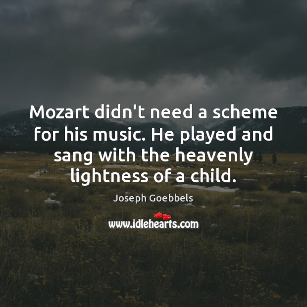 Mozart didn’t need a scheme for his music. He played and sang Image