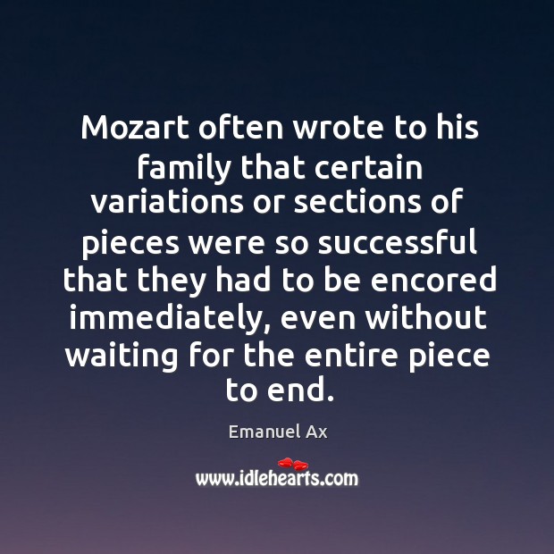 Mozart often wrote to his family that certain variations or sections of pieces were so successful Image