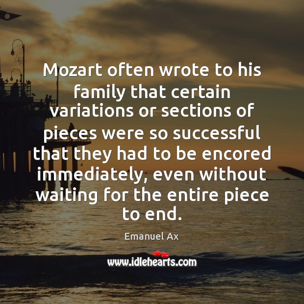 Mozart often wrote to his family that certain variations or sections of Emanuel Ax Picture Quote
