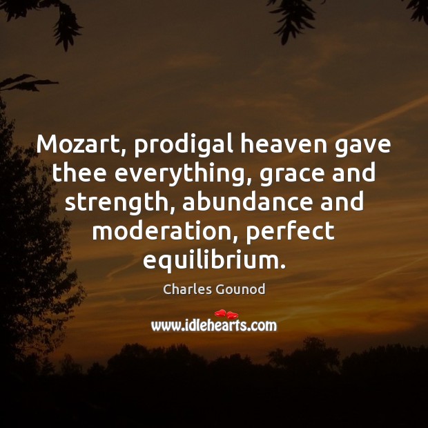Mozart, prodigal heaven gave thee everything, grace and strength, abundance and moderation, Image