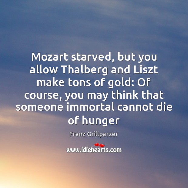 Mozart starved, but you allow Thalberg and Liszt make tons of gold: Image