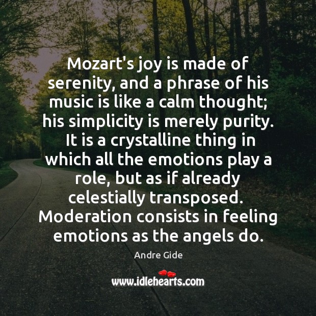 Mozart’s joy is made of serenity, and a phrase of his music Andre Gide Picture Quote