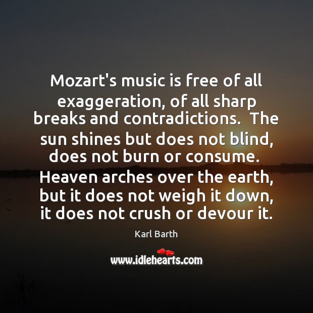 Mozart’s music is free of all exaggeration, of all sharp breaks and Karl Barth Picture Quote