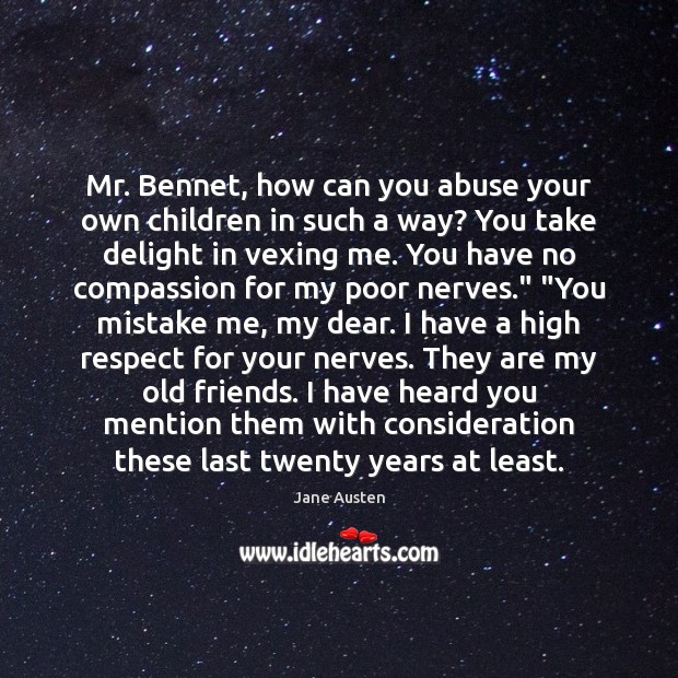 Mr. Bennet, how can you abuse your own children in such a Image