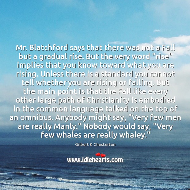 Mr. Blatchford says that there was not a Fall but a gradual Gilbert K Chesterton Picture Quote