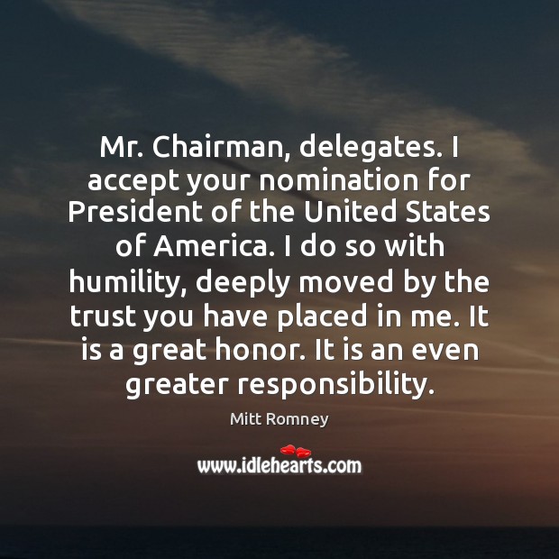 Mr. Chairman, delegates. I accept your nomination for President of the United Mitt Romney Picture Quote