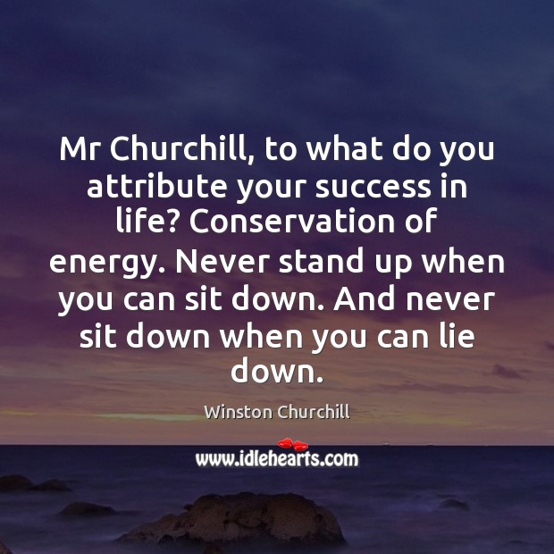 Mr Churchill, to what do you attribute your success in life? Conservation Image