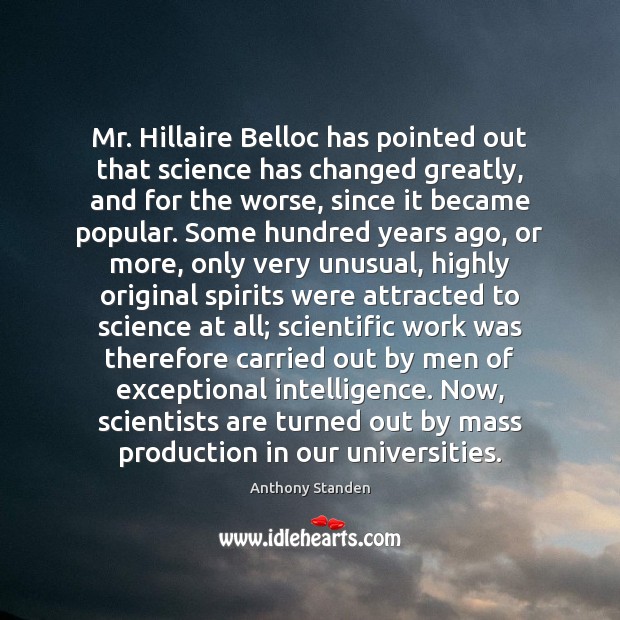 Mr. Hillaire Belloc has pointed out that science has changed greatly, and 