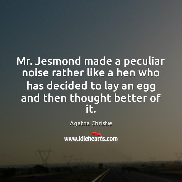 Mr. Jesmond made a peculiar noise rather like a hen who has Agatha Christie Picture Quote