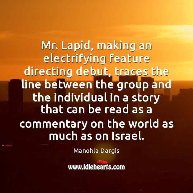 Mr. Lapid, making an electrifying feature directing debut, traces the line between Manohla Dargis Picture Quote