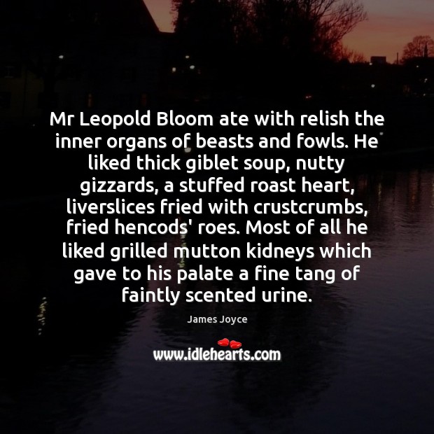 Mr Leopold Bloom ate with relish the inner organs of beasts and James Joyce Picture Quote