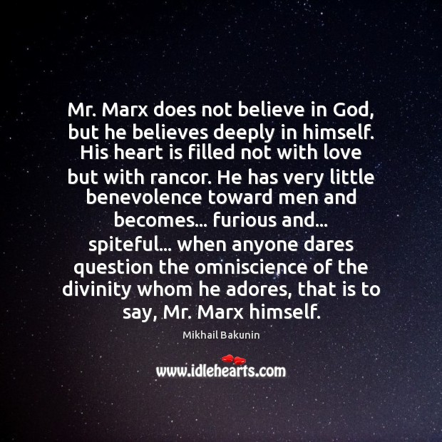 Mr. Marx does not believe in God, but he believes deeply in Mikhail Bakunin Picture Quote