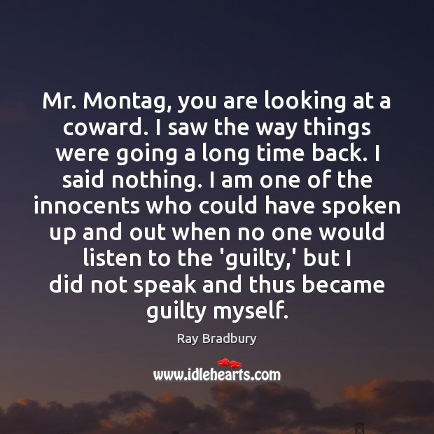 Mr. Montag, you are looking at a coward. I saw the way Guilty Quotes Image