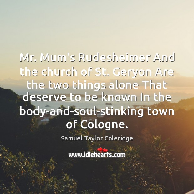 Mr. Mum’s Rudesheimer And the church of St. Geryon Are the two Samuel Taylor Coleridge Picture Quote