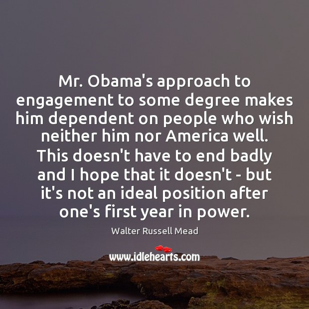 Mr. Obama’s approach to engagement to some degree makes him dependent on Engagement Quotes Image