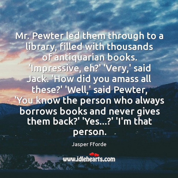 Mr. Pewter led them through to a library, filled with thousands of Jasper Fforde Picture Quote